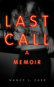 "Last Call, a Memoir" by Nancy L. Carr - Today's Face of Recovery